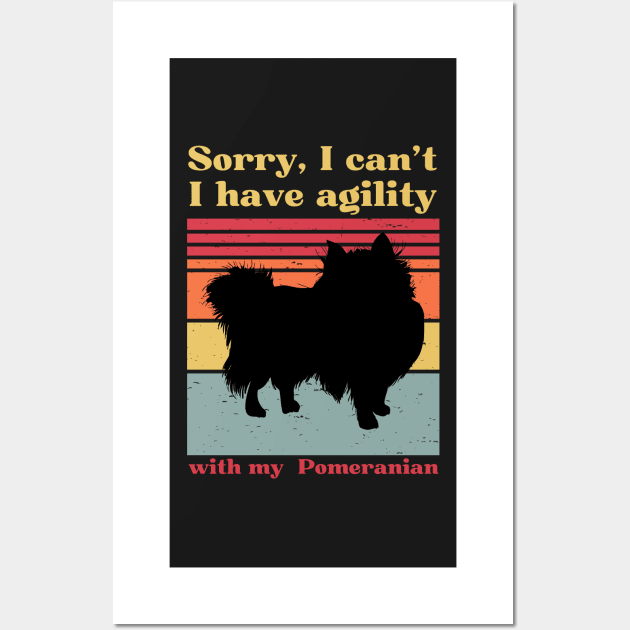 Sorry I can't, I have agility with my Pomeranian - spitz Wall Art by pascaleagility